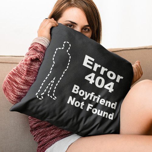 Geek Dating Humor _ Error 404 Boyfriend Not Found Throw Pillow