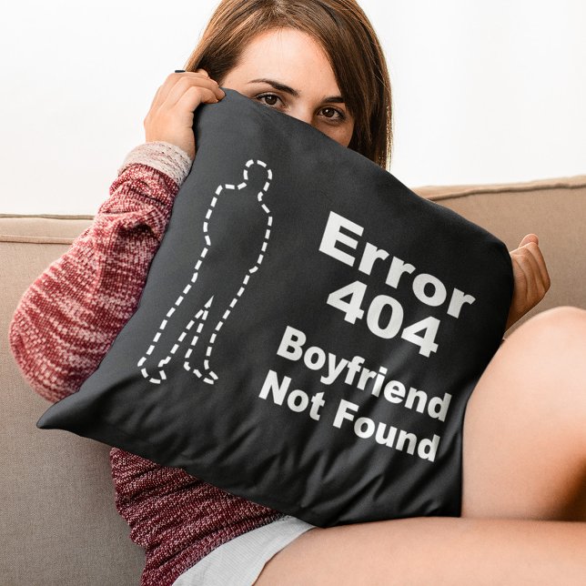 Geek Dating Humor - Error 404 Boyfriend Not Found Throw Pillow (Creator Uploaded)
