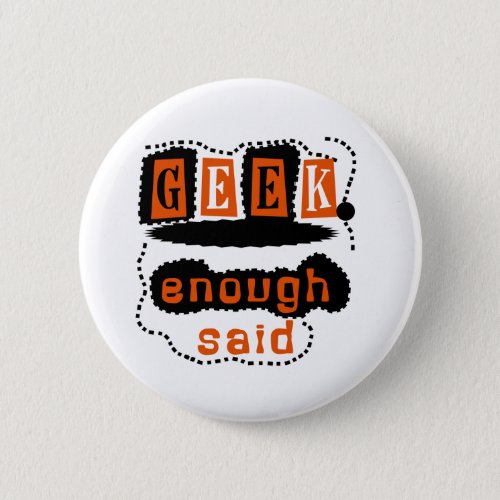 Geek Enough Said Button