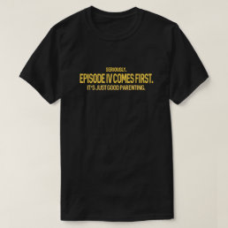Geek Humor | Episode IV Comes First Sci-Fi T-Shirt