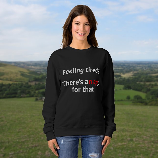 Geek humor feeling tired nap quote sweatshirt (Creator Uploaded)