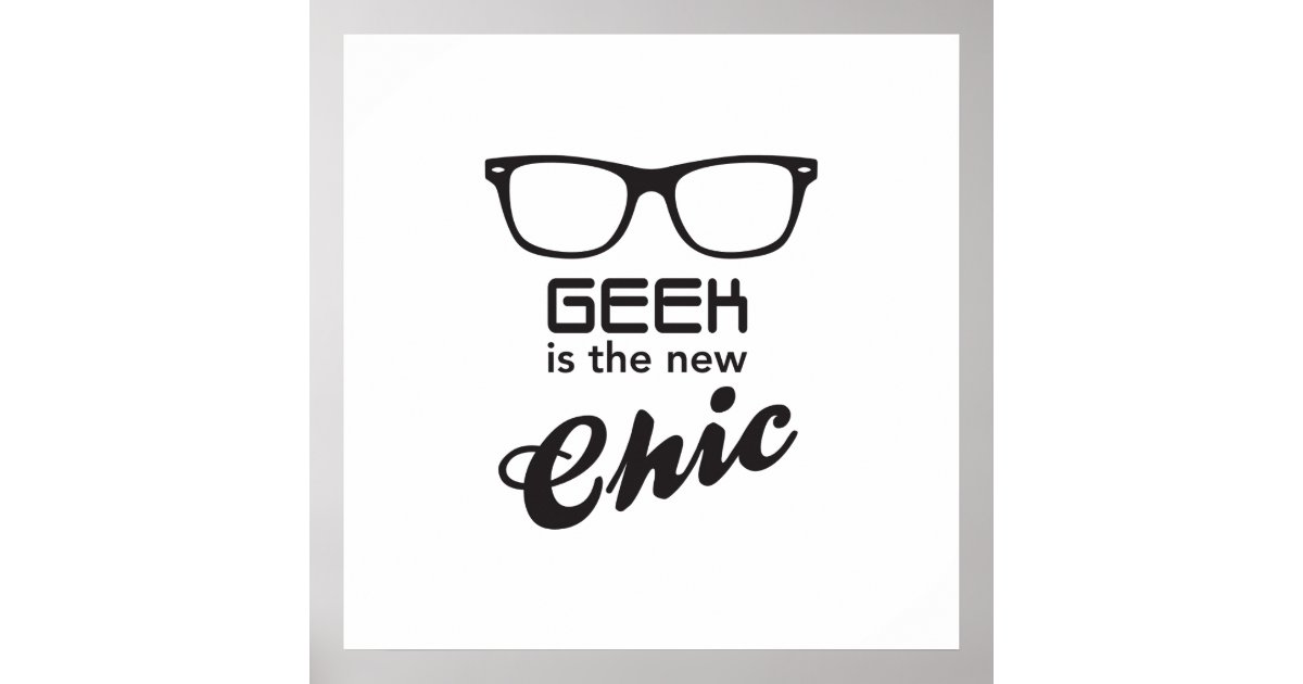Geek Is The New Chic Poster | Zazzle