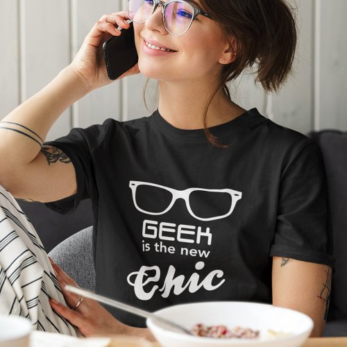 Geek Is The New Chic T_Shirt