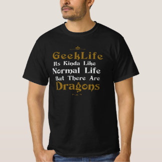 Geek Life It's Kinda Like Normal Life Dragons T-Shirt