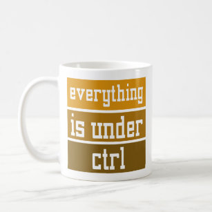 Geek Office Codding Everything Is Under CTRL Coffee Mug