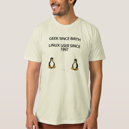Geek since birth. Linux user since 1997. T-Shirt