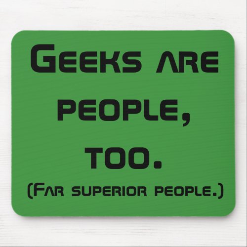 Geeks Are People Too Mousepad
