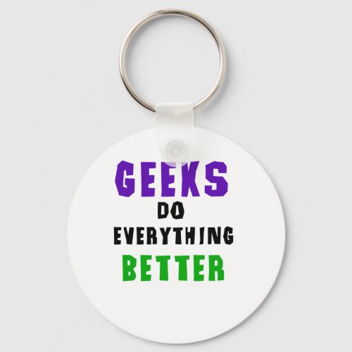 Geeks Do Everything Better Keychain