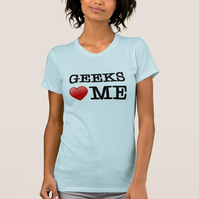 Geeks love me T-Shirt (Front)