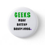 Geeks Make Better Boyfriends Button