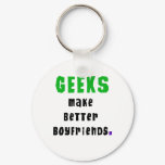 Geeks Make Better Boyfriends Keychain