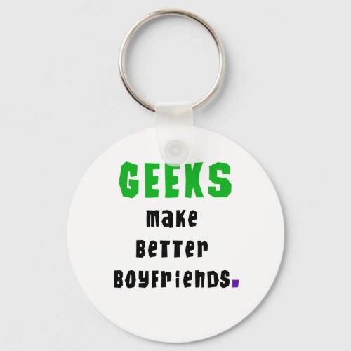 Geeks Make Better Boyfriends Keychain
