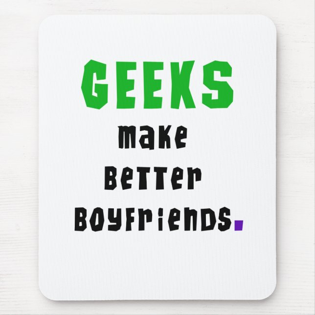 Geeks Make Better Boyfriends Mouse Pad (Front)