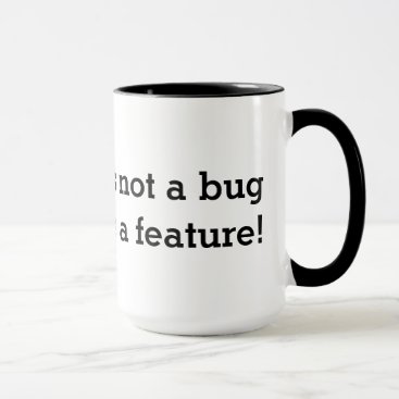 Geeky coffee mug | It's not a bug It's a feature!
