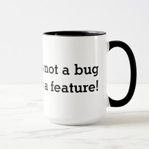Geeky coffee mug  Its not a bug Its a feature