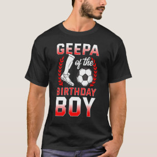 Geepa Of The Birthday Boy Soccer Player Bday Celeb T-Shirt