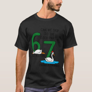 Geese A Laying Swans A Swimming 67 Six Geese Seven T-Shirt