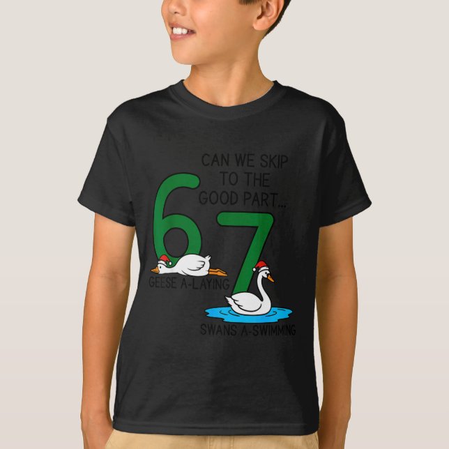 Geese A Laying Swans A Swimming 67 Six Geese Seven T-Shirt (Front)