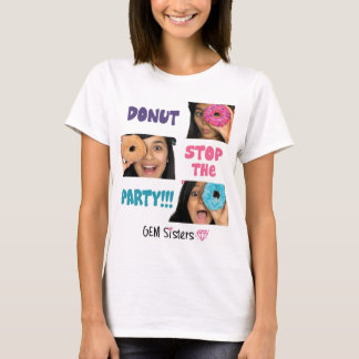 GEM Sisters - DONUT Stop The Party Women's T-Shirt