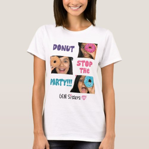 GEM Sisters _ DONUT Stop The Party Womens T_Shirt