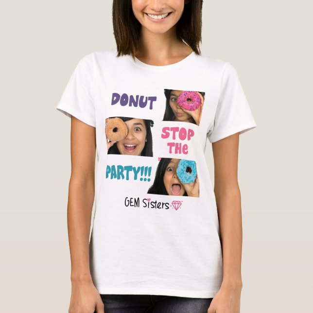 GEM Sisters - DONUT Stop The Party Women's T-Shirt (Front)