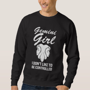 gemini girl I don't like to be controlled zodiac Sweatshirt