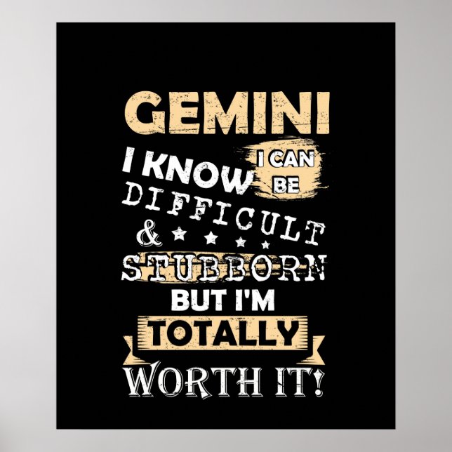 Gemini I Know I Can Be Difficult And Stubborn But Poster (Front)