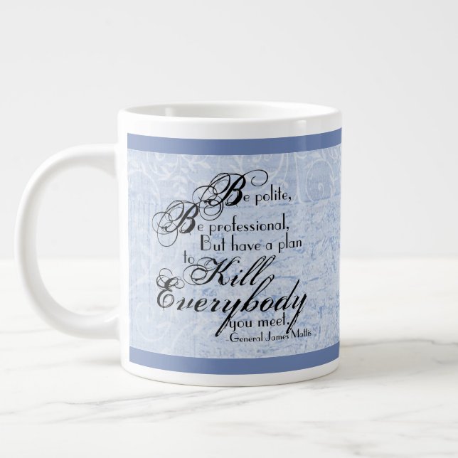 Gen. James Mattis "Be Polite..." w/ Floral Accents Giant Coffee Mug (Left)