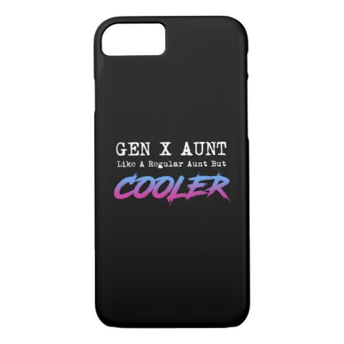 Gen X Aunt _ Like A Regular Aunt But Cooler iPhone 87 Case