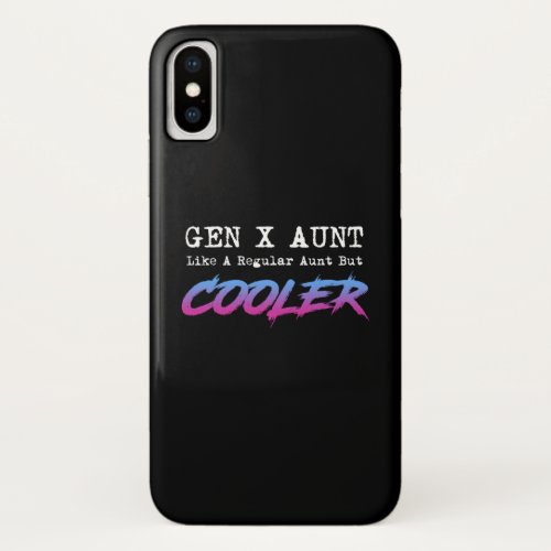 Gen X Aunt _ Like A Regular Aunt But Cooler iPhone X Case