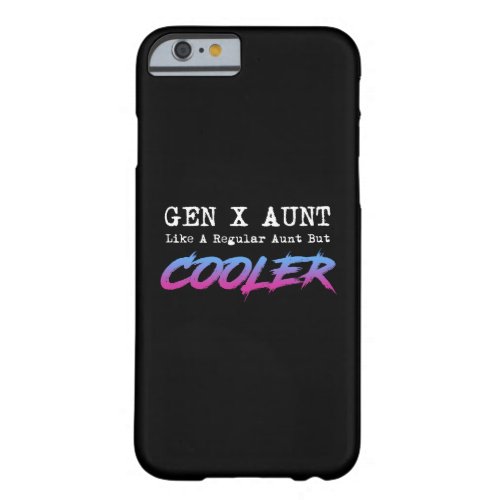 Gen X Aunt _ Like A Regular Aunt But Cooler Barely There iPhone 6 Case
