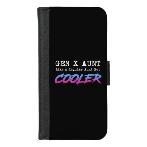 Gen X Aunt _ Like A Regular Aunt But Cooler iPhone 87 Wallet Case