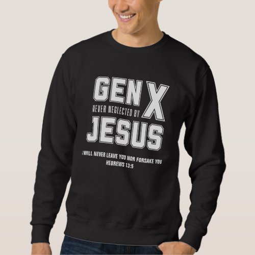 GEN X Christian Jesus Never Neglects Quote Sweatshirt