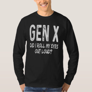 Gen X Did I Roll My Eyes Out Loud Saying Sarcasti T-Shirt