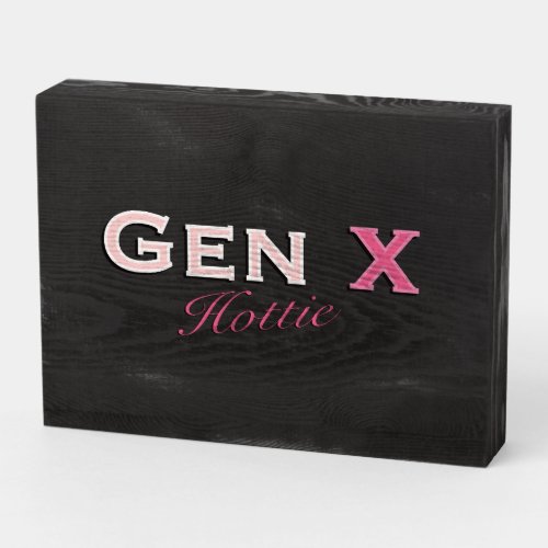 Gen X Hottie Wooden Box Sign