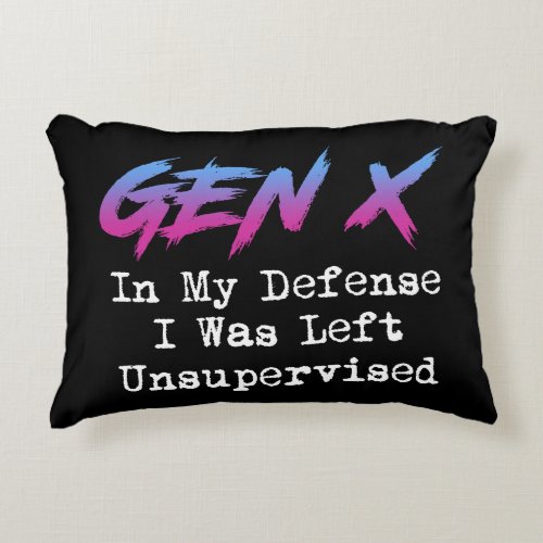 Gen X _ In My Defense I Was Left Unsupervised Accent Pillow