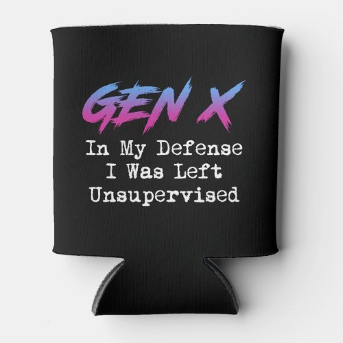 Gen X _ In My Defense I Was Left Unsupervised Can Cooler