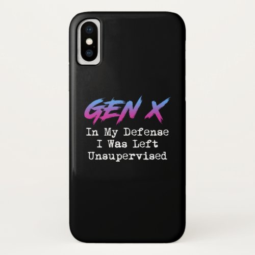 Gen X _ In My Defense I Was Left Unsupervised iPhone X Case