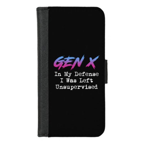 Gen X _ In My Defense I Was Left Unsupervised iPhone 87 Wallet Case