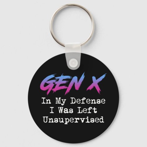 Gen X _ In My Defense I Was Left Unsupervised Keychain
