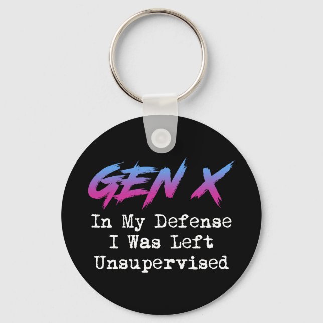 Gen X - In My Defense I Was Left Unsupervised Keychain (Front)