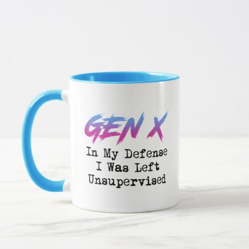 Gen X _ In My Defense I Was Left Unsupervised Mug