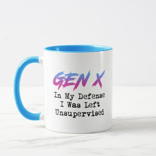 Gen X _ In My Defense I Was Left Unsupervised Mug