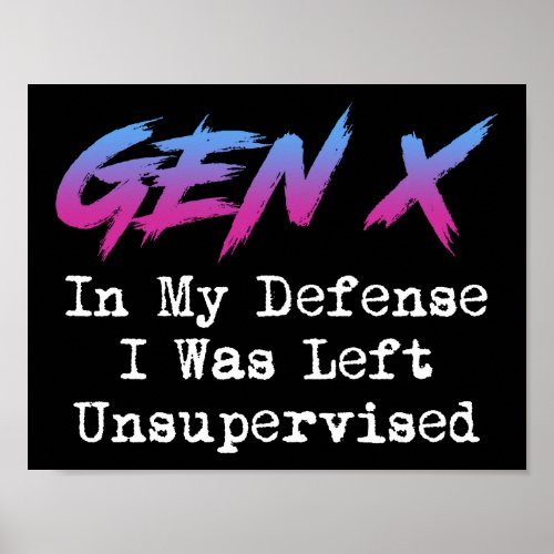 Gen X _ In My Defense I Was Left Unsupervised Poster
