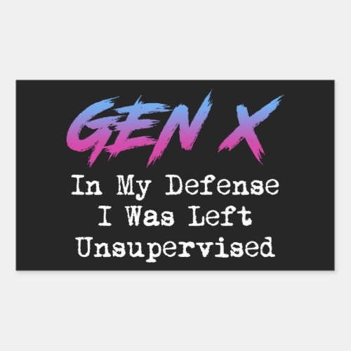 Gen X _ In My Defense I Was Left Unsupervised Rectangular Sticker
