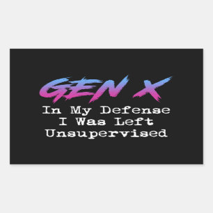 Gen X - In My Defense I Was Left Unsupervised Rectangular Sticker