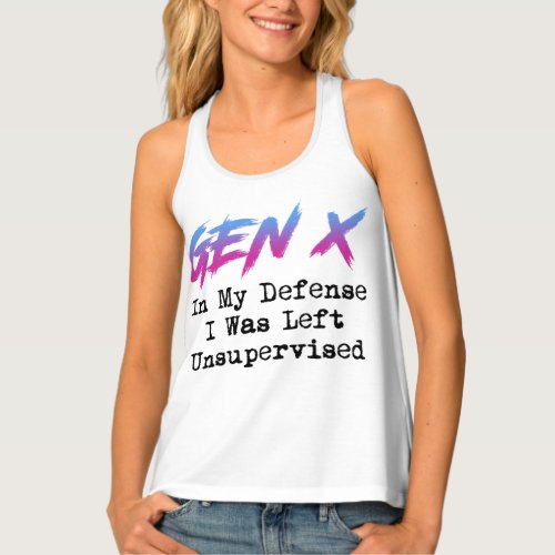 Gen X _ In My Defense I Was Left Unsupervised Tank Top