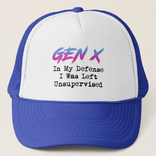 Gen X _ In My Defense I Was Left Unsupervised Trucker Hat