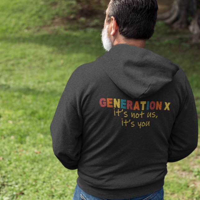 Gen X—It's Not Us, It's You Hoodie (Gen X. It really, really isn't us.)