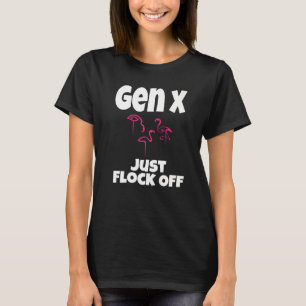 Gen X Just Flock Off Flamingo Generation X Saying T-Shirt